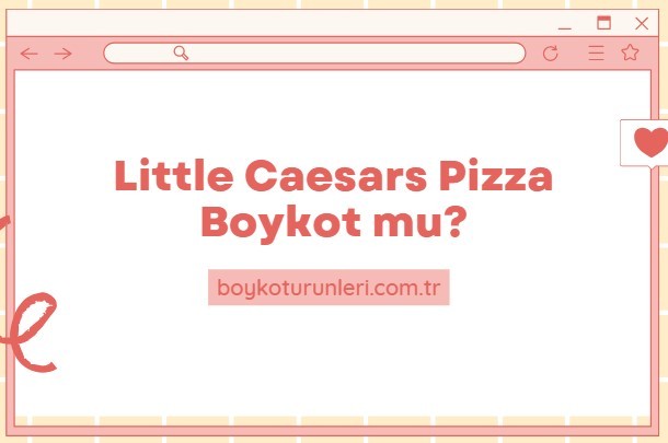 Little Caesars Pizza Boykot mu? Little Caesars Pizza Kimin Sahibi Kim? Little Caesars Pizza israil malı mı? Little Caesars Pizzaboykot ürünü mü? Little Caesars Pizza boykot listesinde mi?