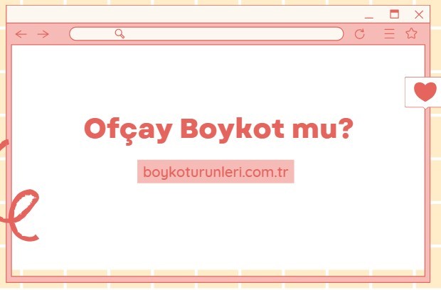 Ofçay Boykot mu? Ofçay Kimin Sahibi Kim? Ofçay israil malı mı? Ofçay boykot ürünü mü? Ofçay boykot listesinde mi?