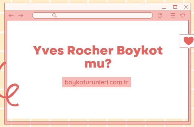 Yves Rocher Boykot mu? Yves Rocher Kimin Sahibi Kim? Yves Rocher israil malı mı? Yves Rocher boykot ürünü mü? Yves Rocher boykot listesinde mi?